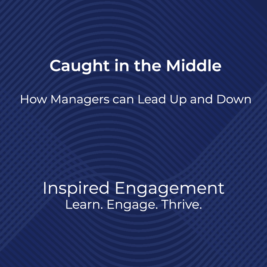 Caught in the Middle" How Managers Can Lead Up and Down